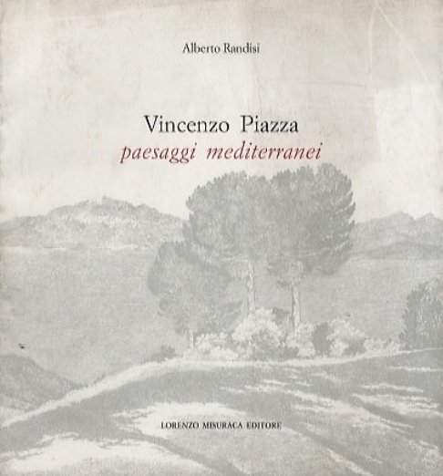 Alberto Randisi: “Vincenzo Piazza, Paesaggi mediterranei” (Lorenzo Misuraca editore, 1999) 