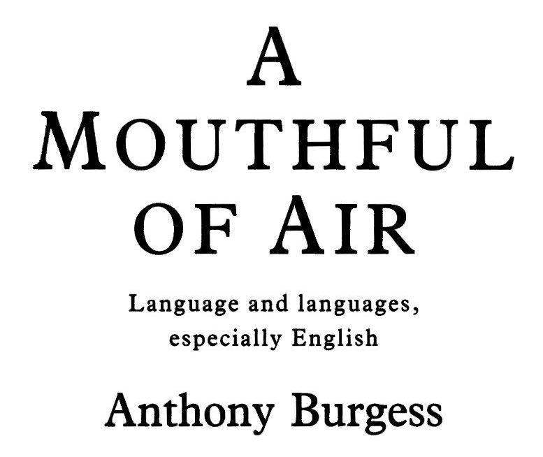 Anthony Burgess, A Mouthful Of Air